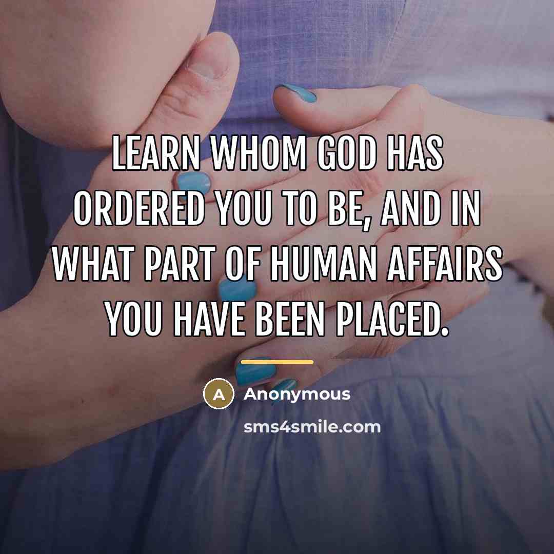 “Learn whom God has ordered you to be, and in…” quote by Anonymous