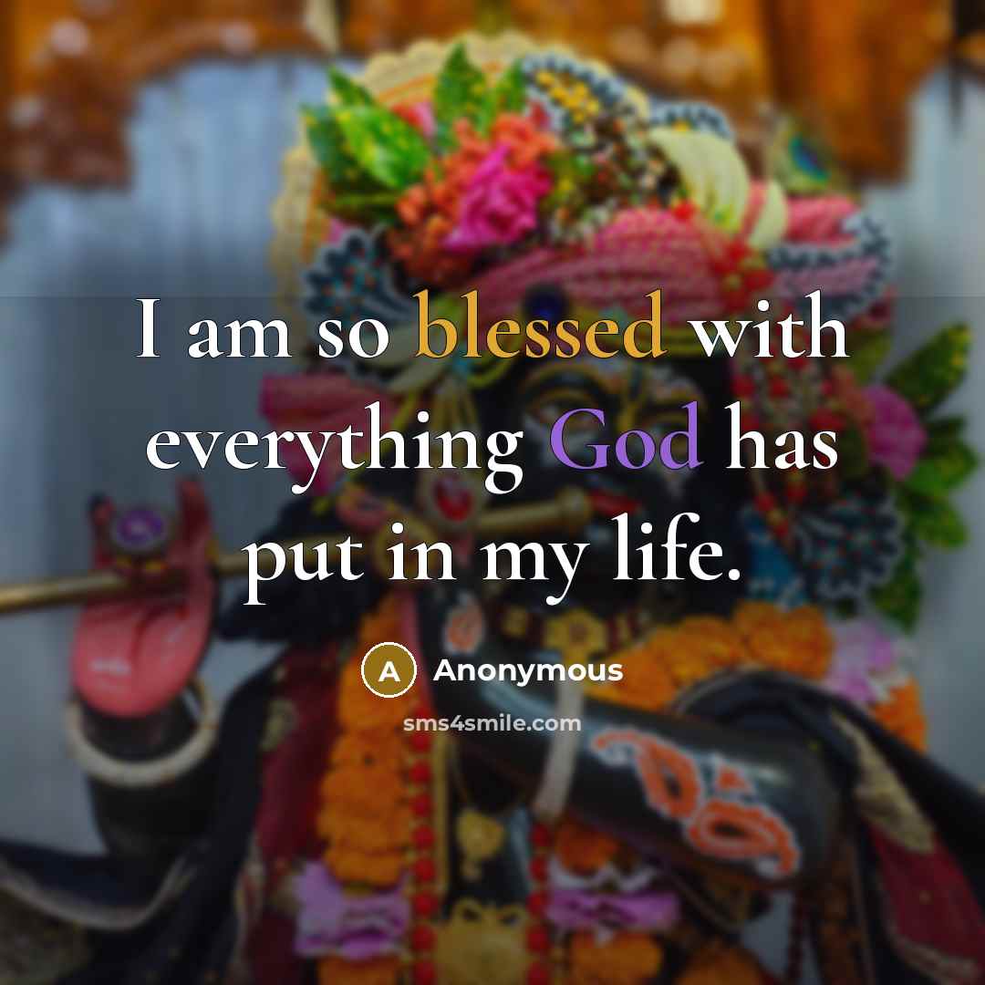 “I am so blessed with everything God has put in my life.” quote by Anonymous