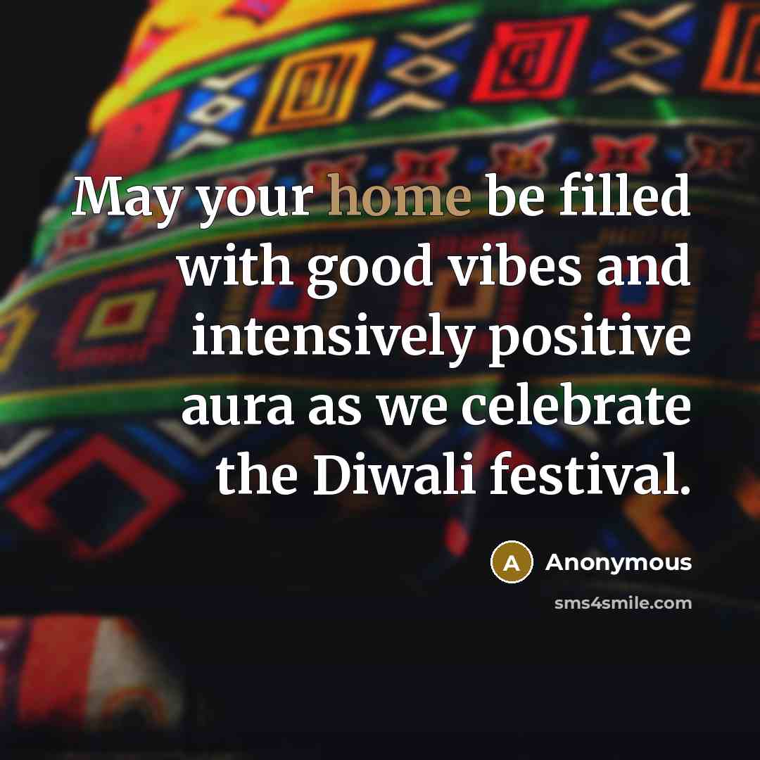 “May your home be filled with good vibes and intensively…” quote by Anonymous