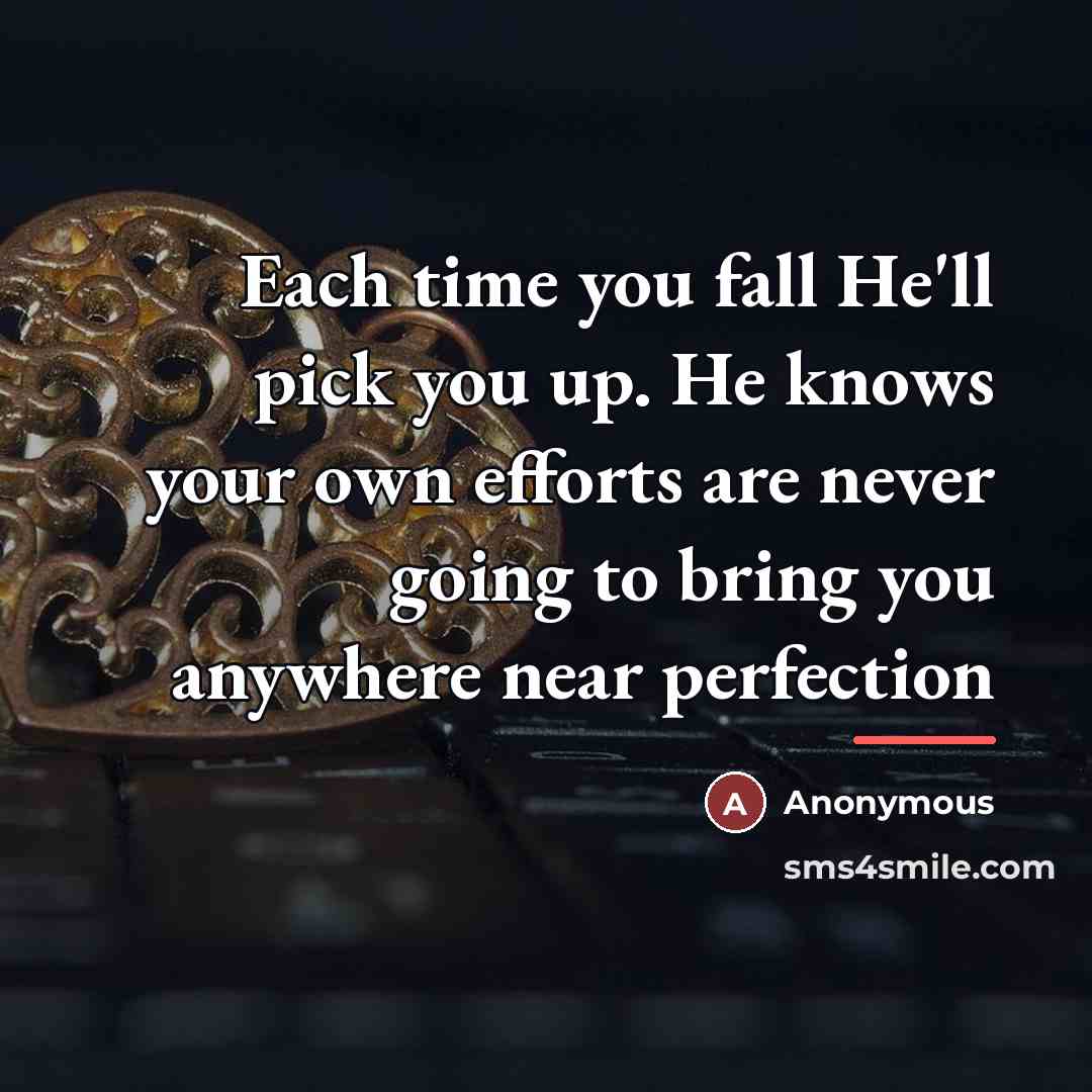 “Each time you fall He'll pick you up. He knows…” quote by Anonymous