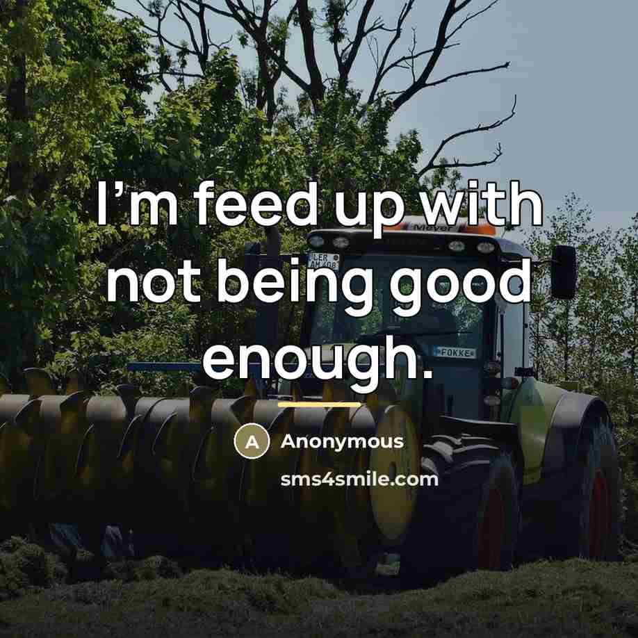 “I'm feed up with not being good enough.…” quote by Anonymous