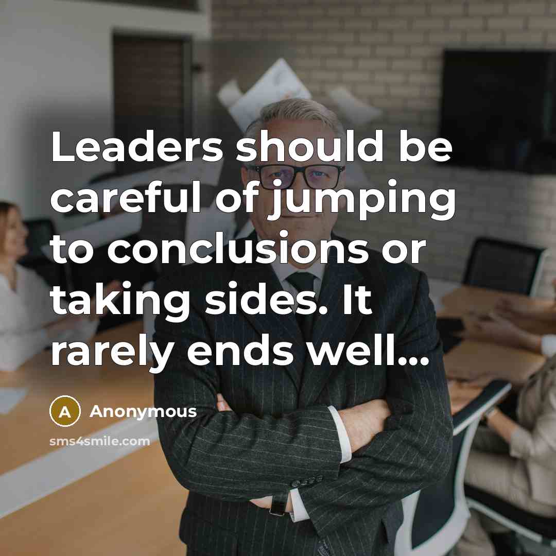 “Leaders should be careful of jumping to conclusions or taking…” quote by Anonymous