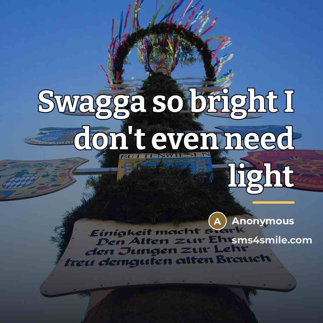“Swagga so bright I don't even need light…” quote by Anonymous