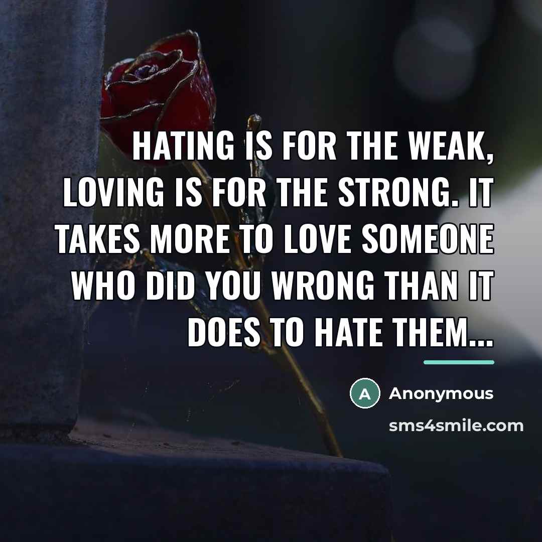 “Hating is for the weak, loving is for the strong.…” quote by Anonymous