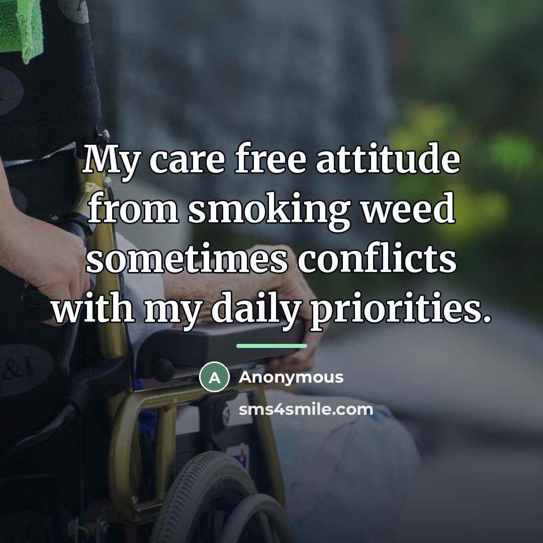 “My care free attitude from smoking weed sometimes conflicts with…” quote by Anonymous