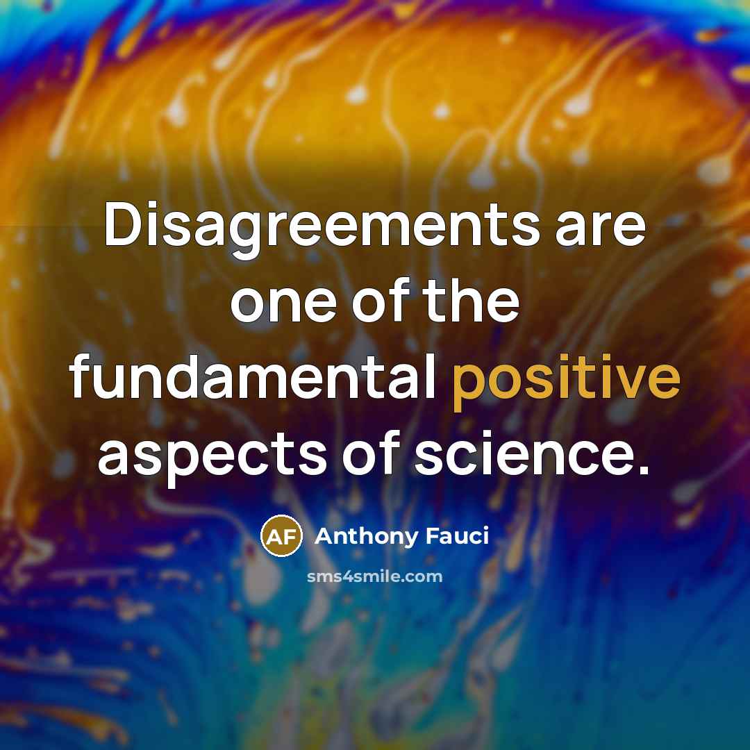 “Disagreements are one of the fundamental positive aspects of science.…” quote by Anthony Fauci