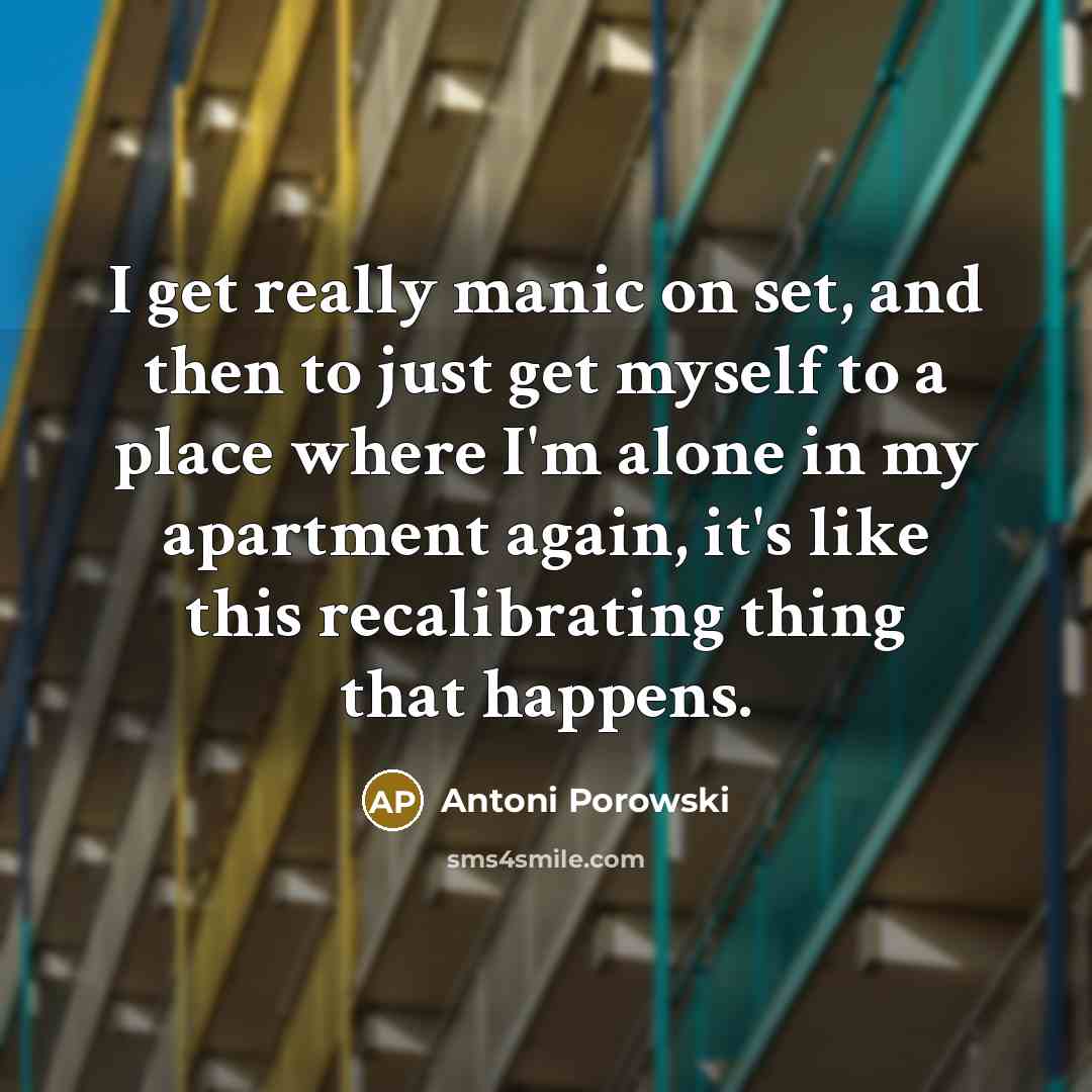“I get really manic on set, and then to just…” quote by Antoni Porowski