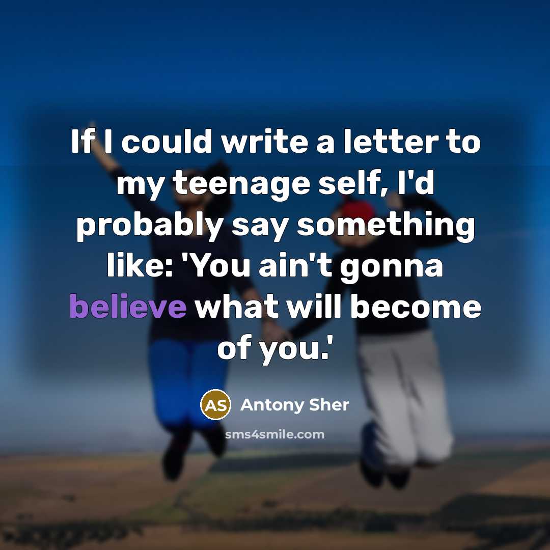 “If I could write a letter to my teenage self,…” quote by Antony Sher