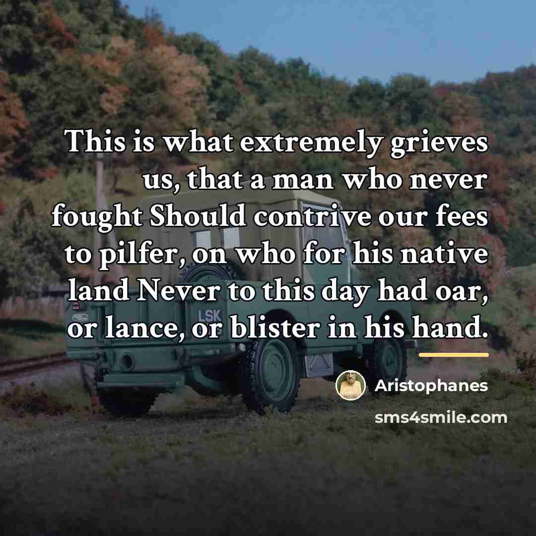 “This is what extremely grieves us, that a man who…” quote by Aristophanes
