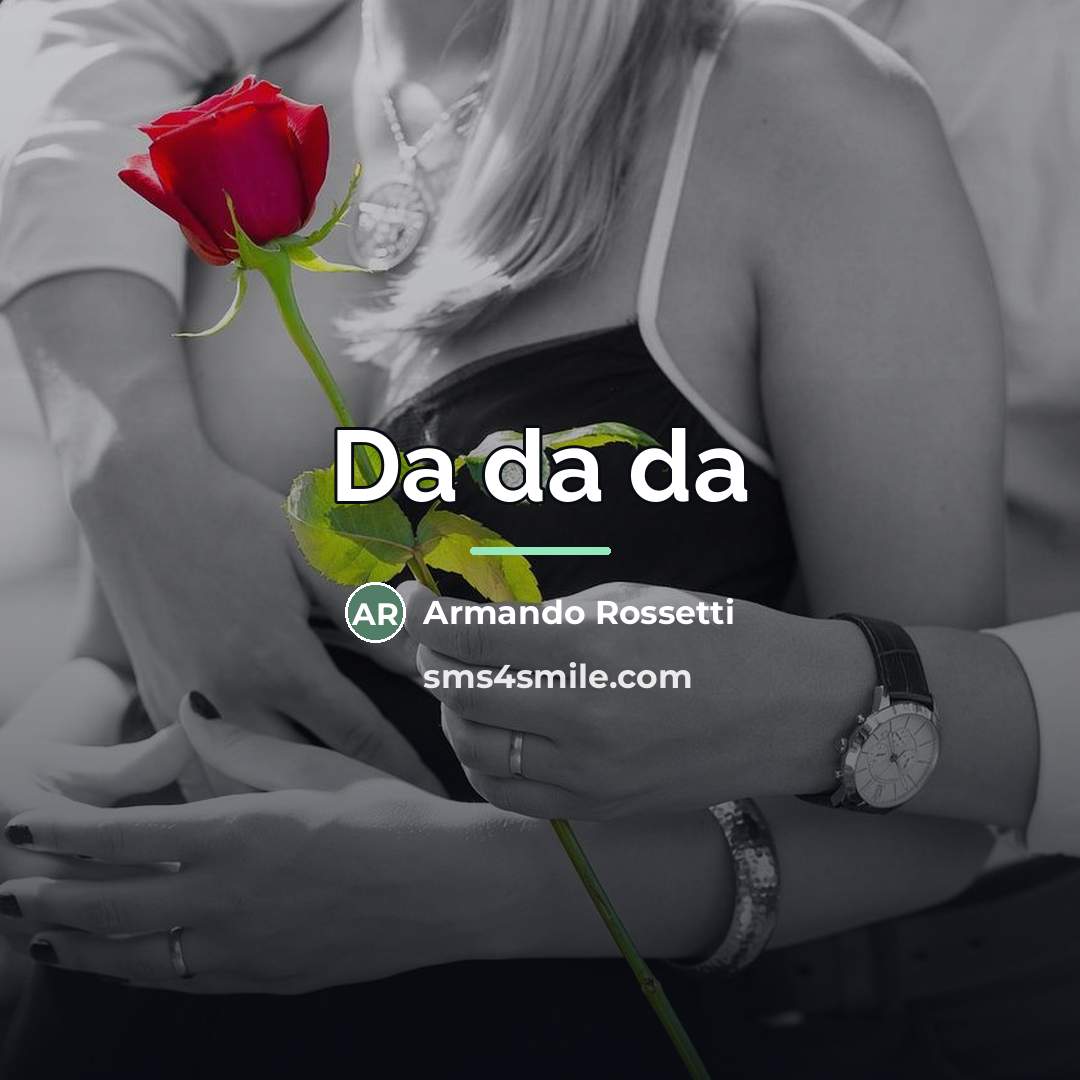 “Da da da…” quote by Armando Rossetti