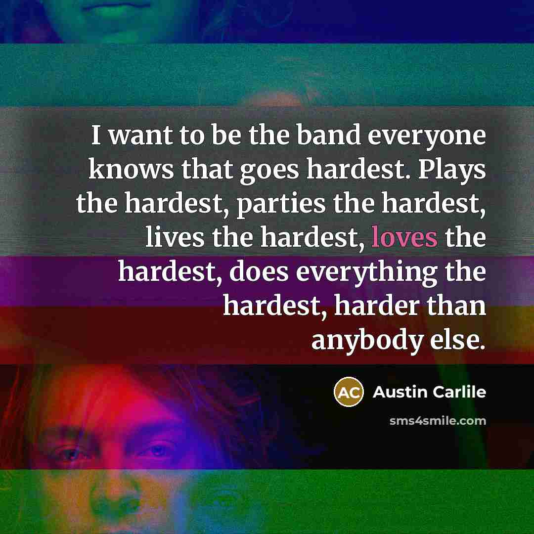 “I want to be the band everyone knows that goes…” quote by Austin Carlile