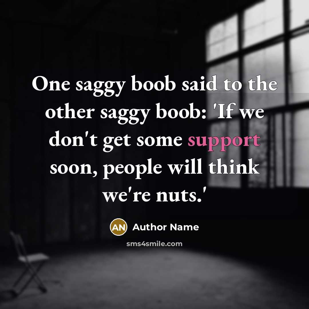 “One saggy boob said to the other saggy boob: 'If…” quote by Author Name