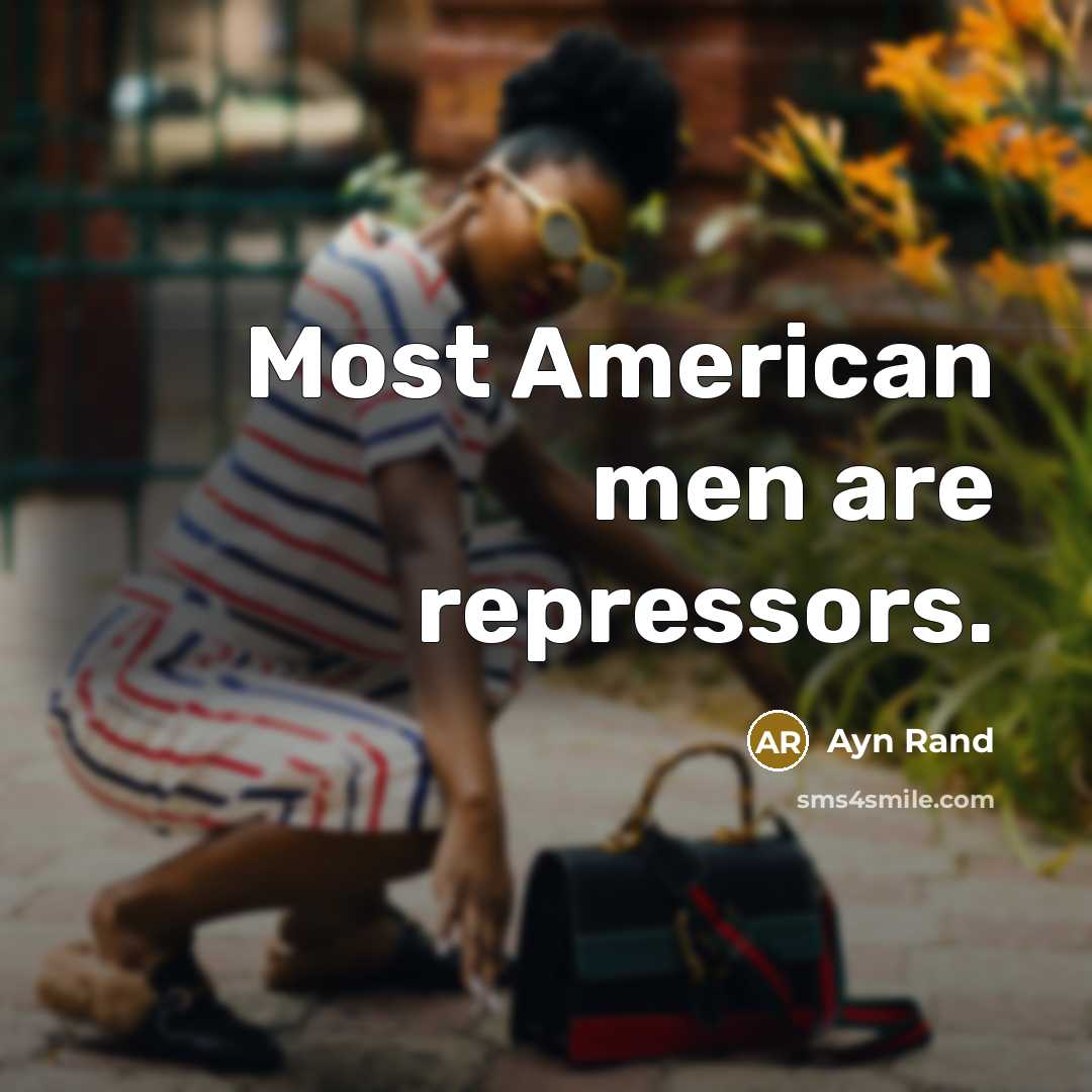 “Most American men are repressors.…” quote by Ayn Rand