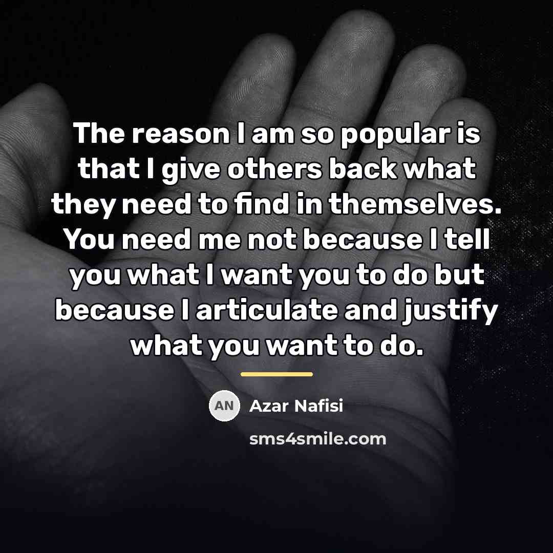 “The reason I am so popular is that I give…” quote by Azar Nafisi