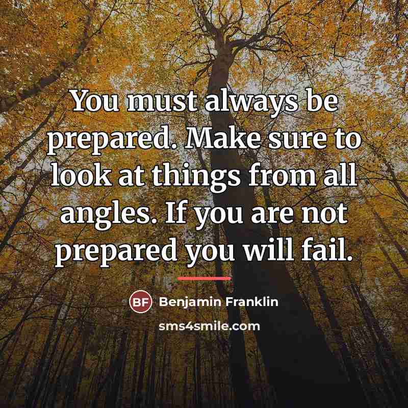 “You must always be prepared. Make sure to look at…” quote by Benjamin Franklin