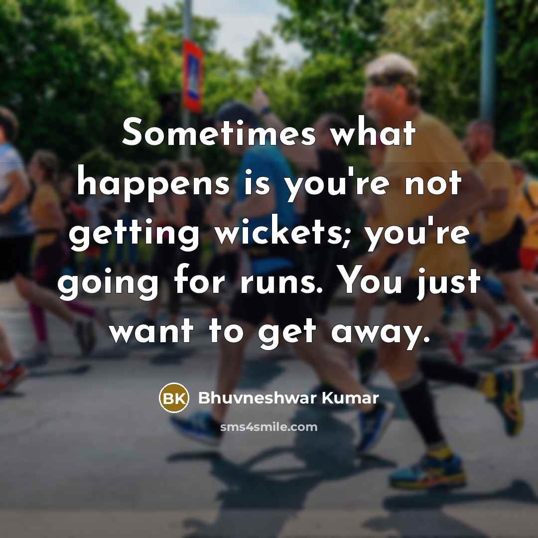“Sometimes what happens is you're not getting wickets; you're going…” quote by Bhuvneshwar Kumar
