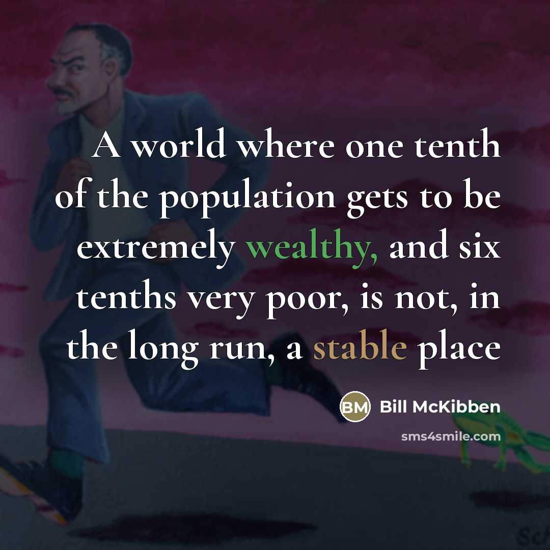 “A world where one tenth of the population gets to…” quote by Bill McKibben