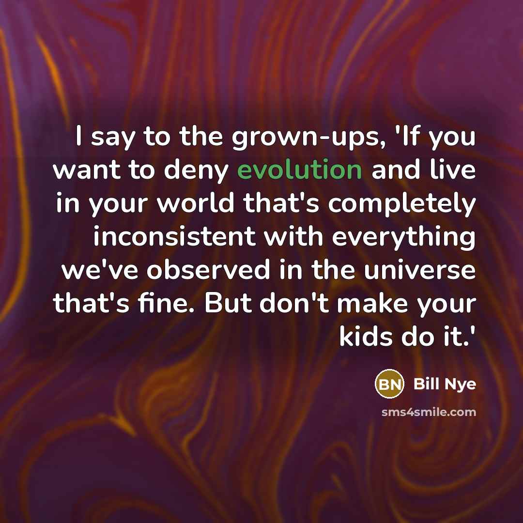 “I say to the grown-ups, 'If you want to deny…” quote by Bill Nye