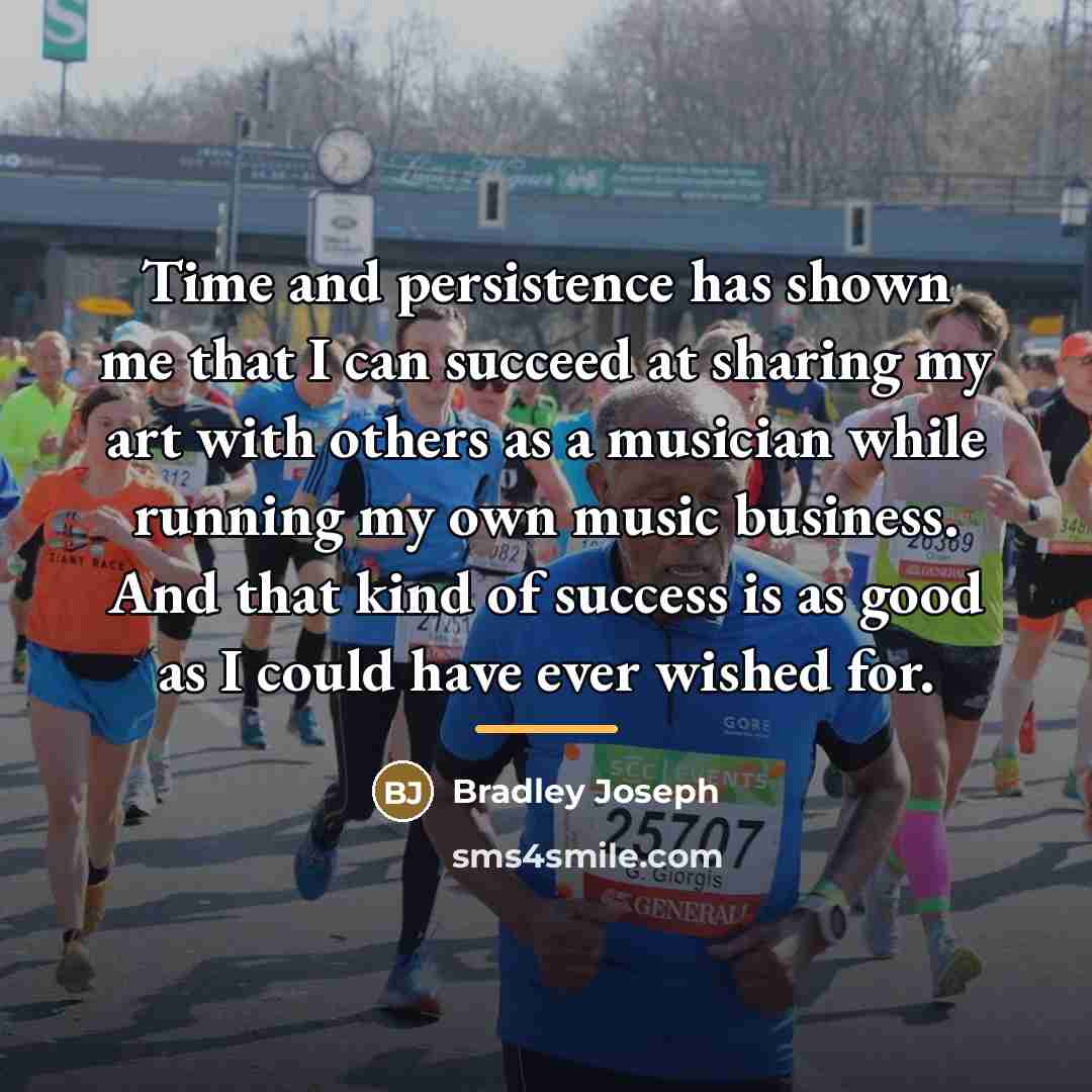 “Time and persistence has shown me that I can succeed…” quote by Bradley Joseph
