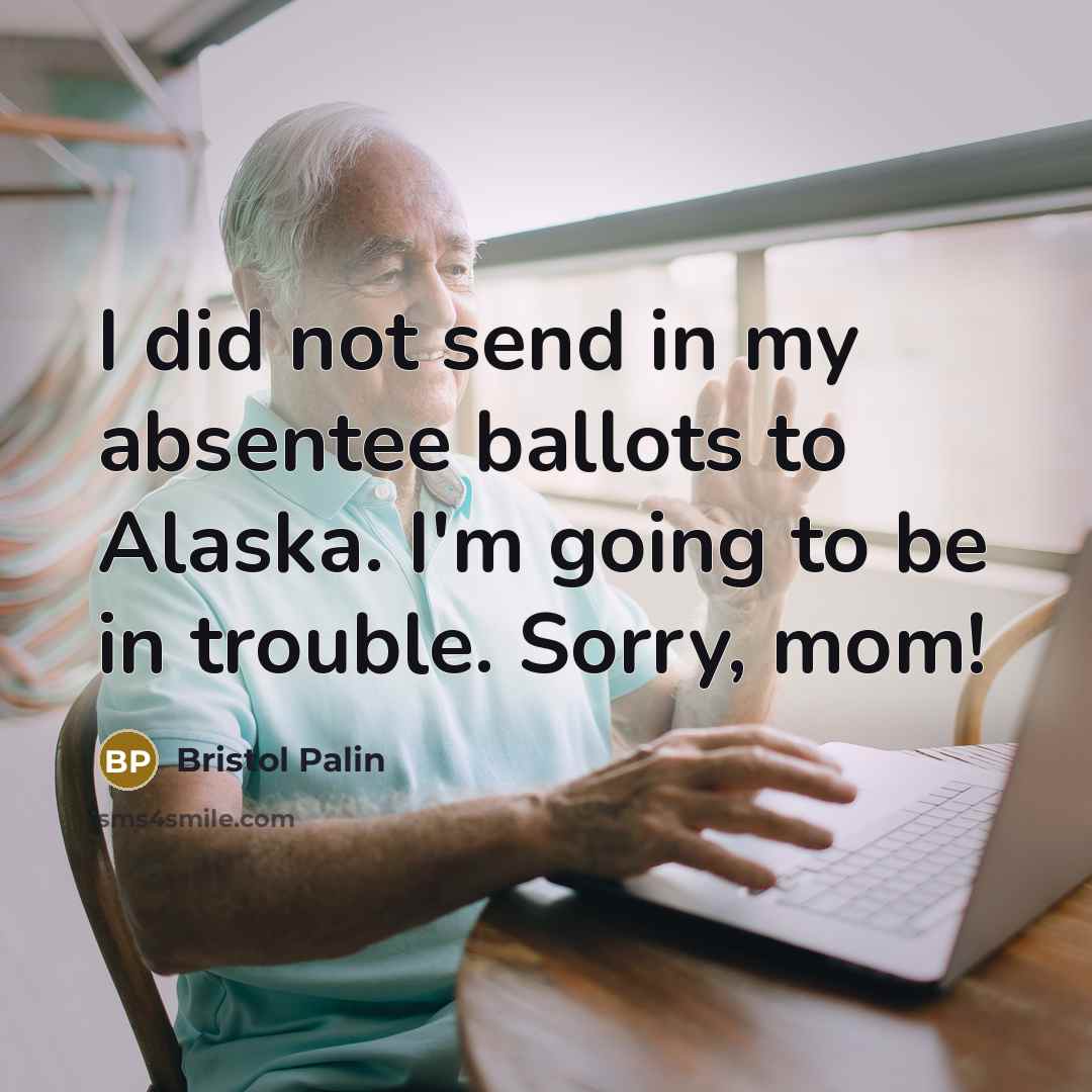 “I did not send in my absentee ballots to Alaska.…” quote by Bristol Palin