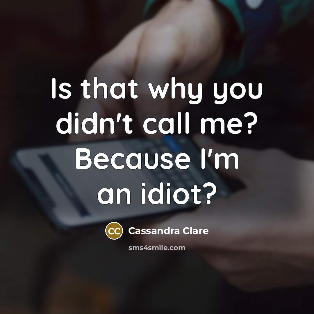 “Is that why you didn't call me? Because I'm an…” quote by Cassandra Clare