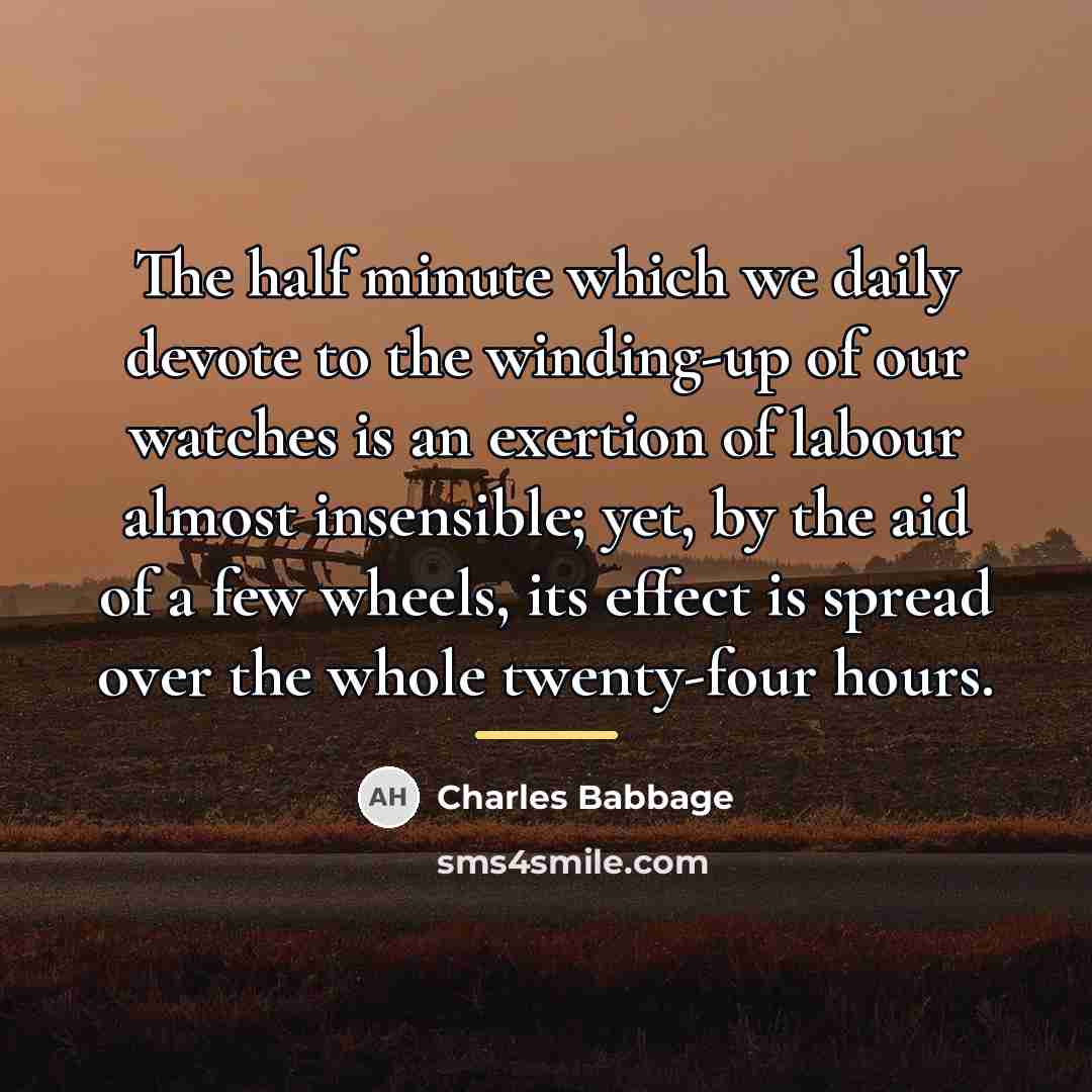 “The half minute which we daily devote to the winding-up…” quote by Charles Babbage