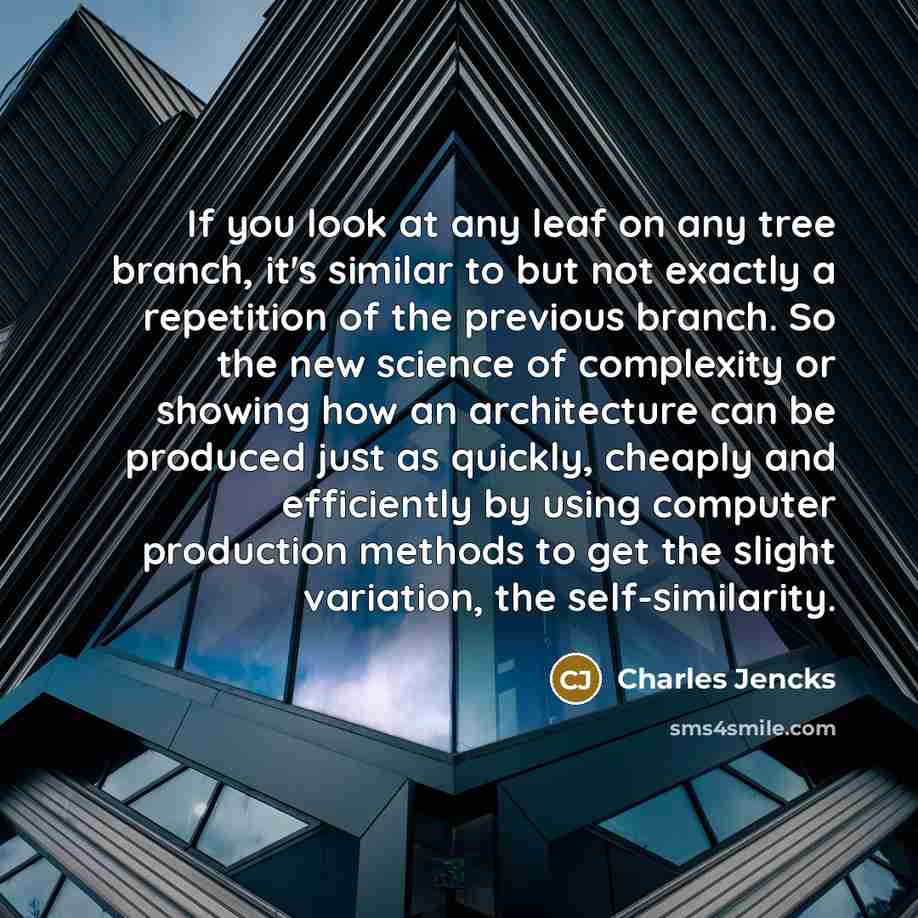 “If you look at any leaf on any tree branch,…” quote by Charles Jencks
