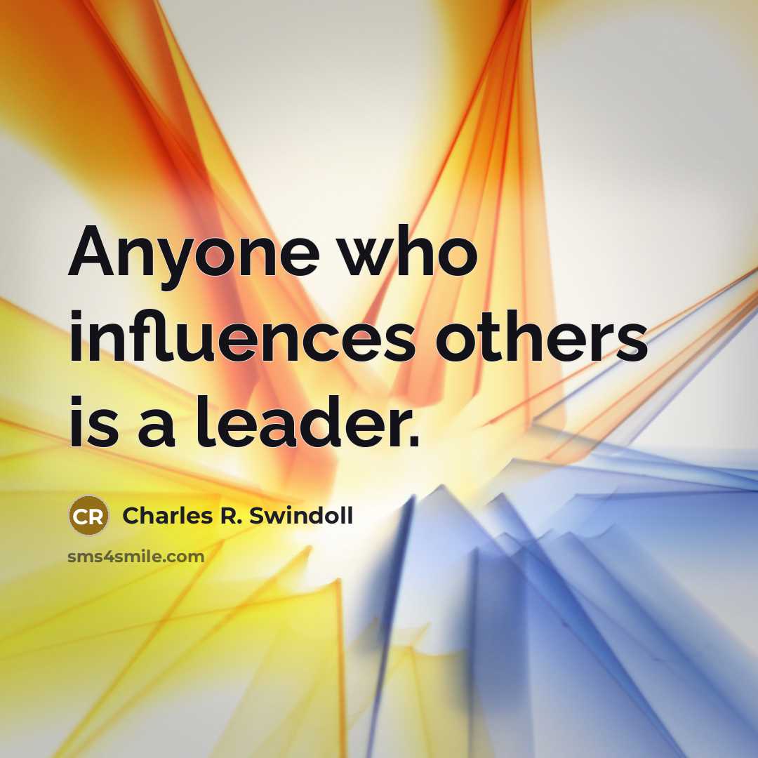 “Anyone who influences others is a leader.…” quote by Charles R. Swindoll