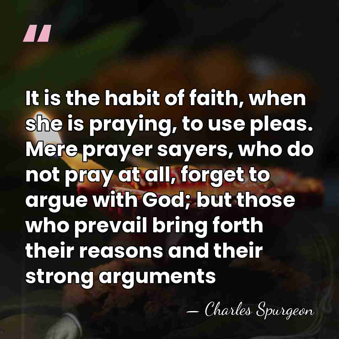 It is the habit of faith, when she is praying, to use&hellip; - Charles Spurgeon