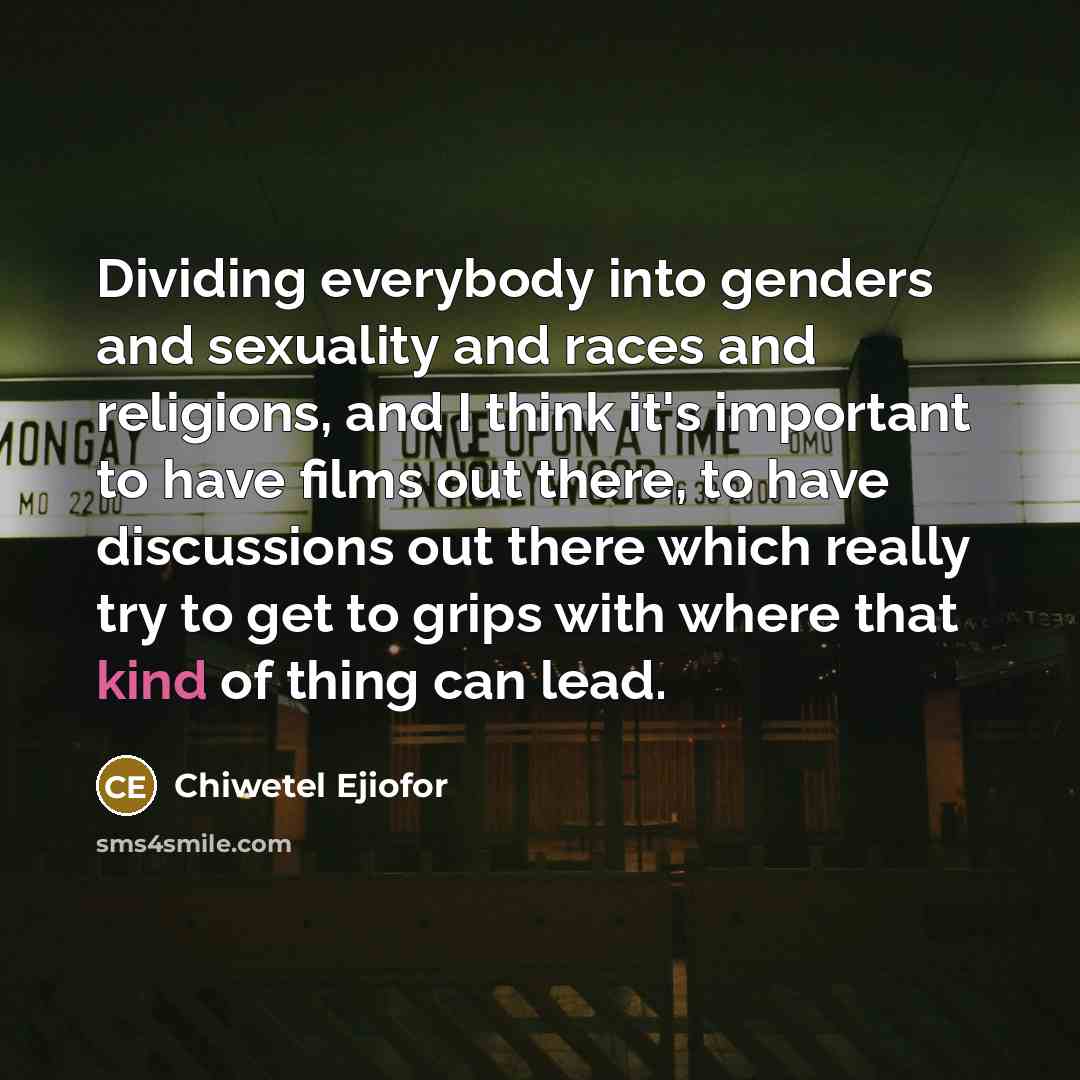 “Dividing everybody into genders and sexuality and races and religions,…” quote by Chiwetel Ejiofor