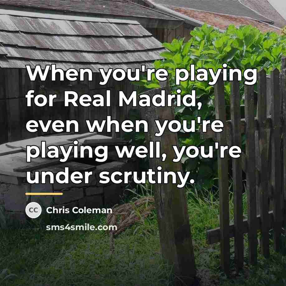 “When you're playing for Real Madrid, even when you're playing…” quote by Chris Coleman