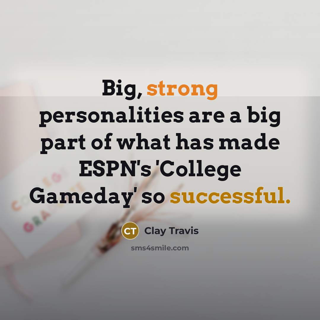 “Big, strong personalities are a big part of what has…” quote by Clay Travis