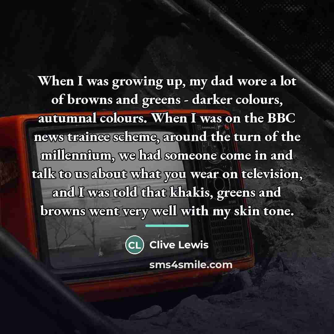 “When I was growing up, my dad wore a lot…” quote by Clive Lewis