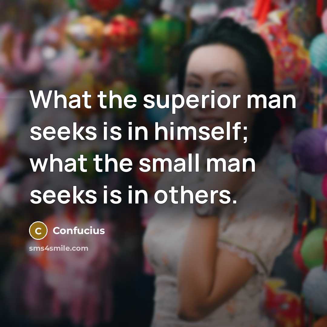 “What the superior man seeks is in himself; what the…” quote by Confucius
