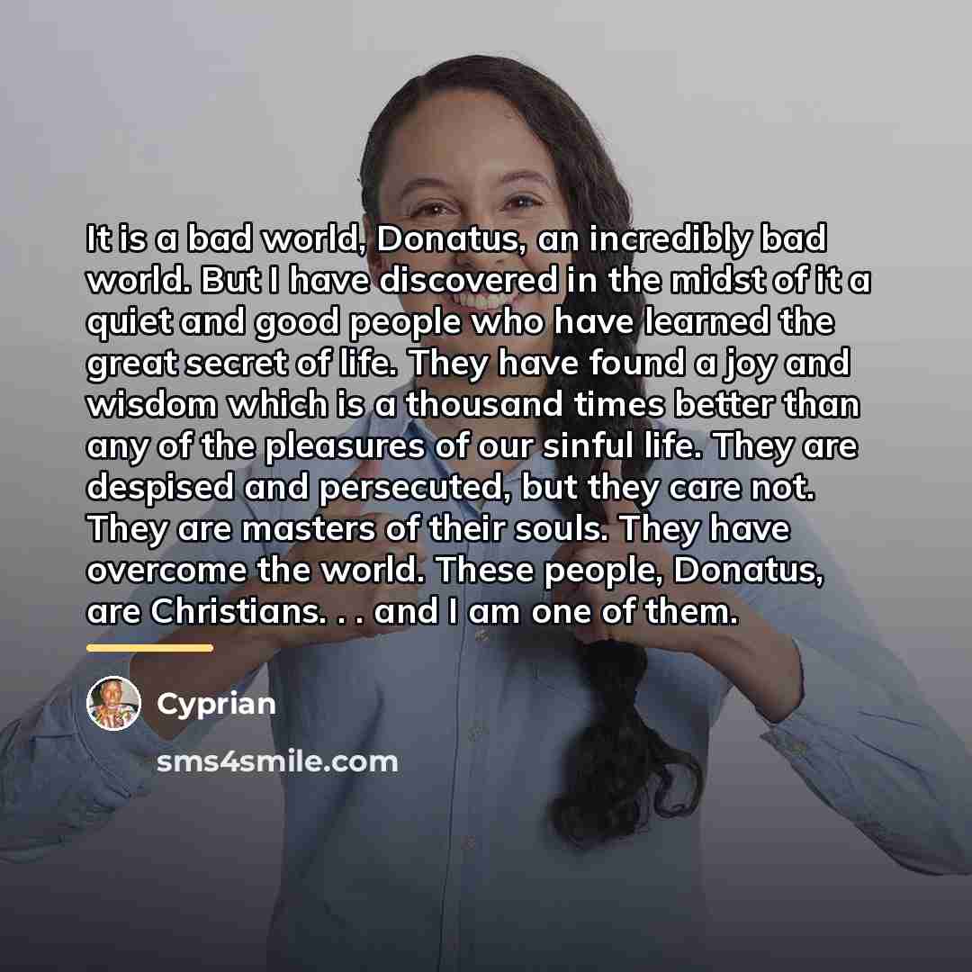 “It is a bad world, Donatus, an incredibly bad world.…” quote by Cyprian