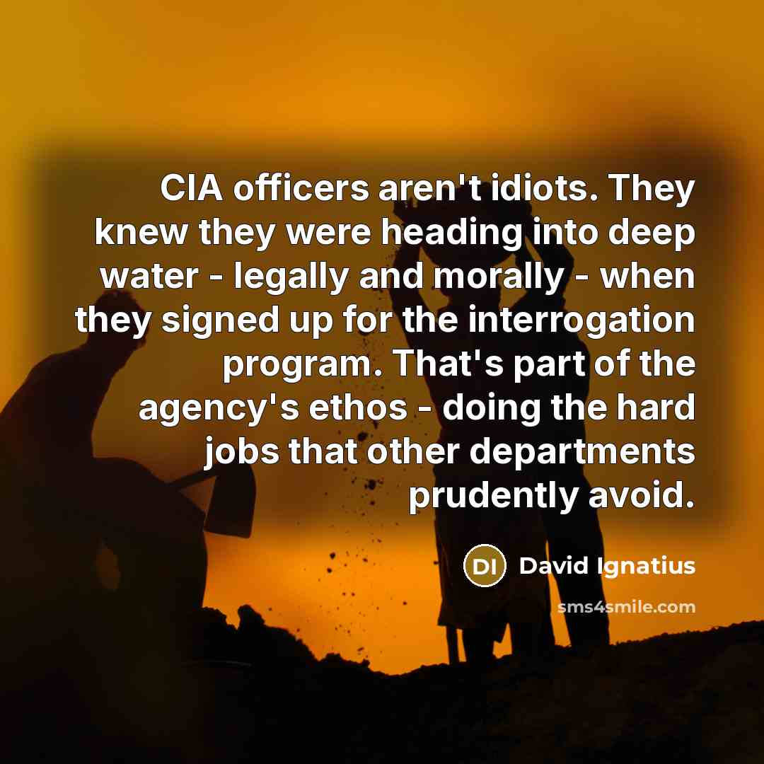 “CIA officers aren't idiots. They knew they were heading into…” quote by David Ignatius