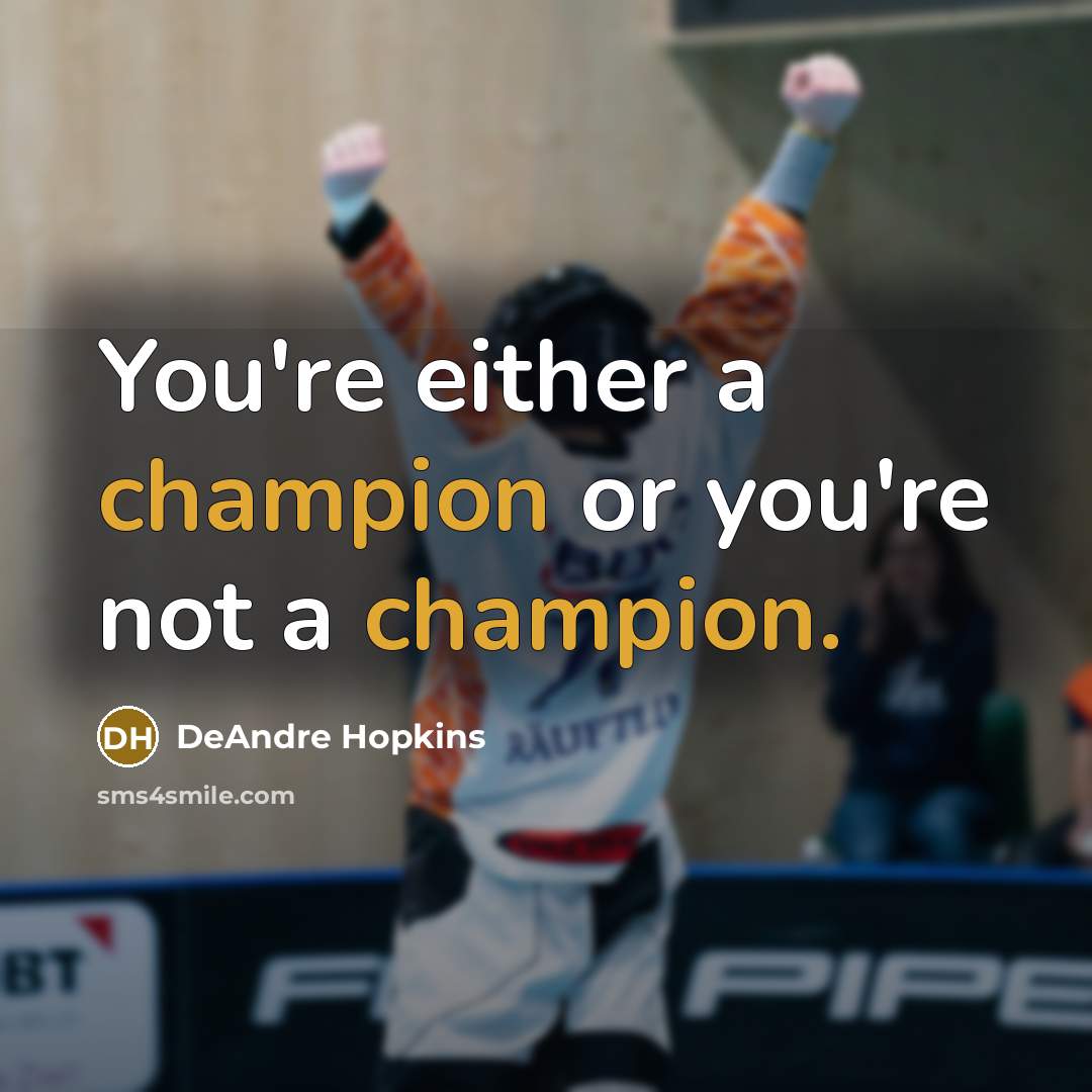 “You're either a champion or you're not a champion.…” quote by DeAndre Hopkins