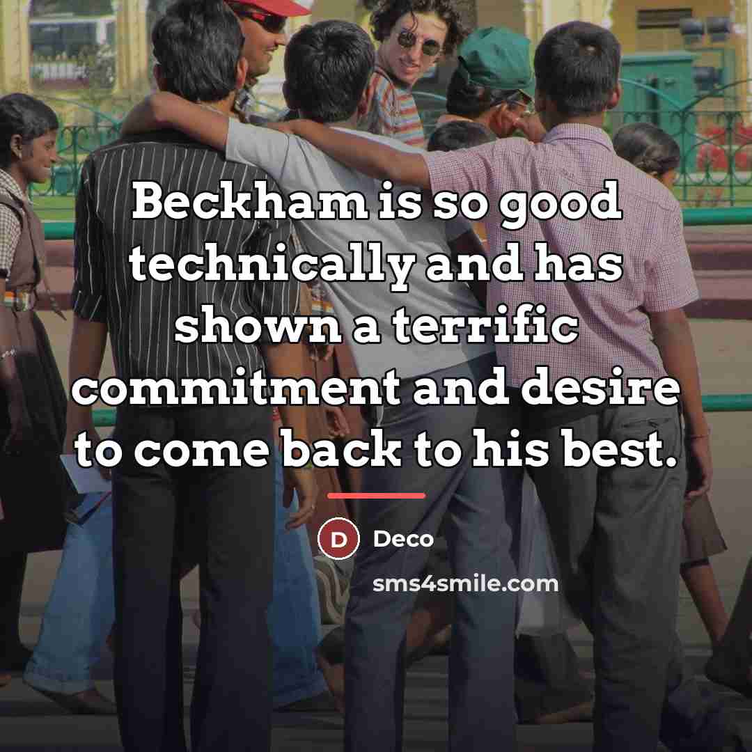 “Beckham is so good technically and has shown a terrific…” quote by Deco