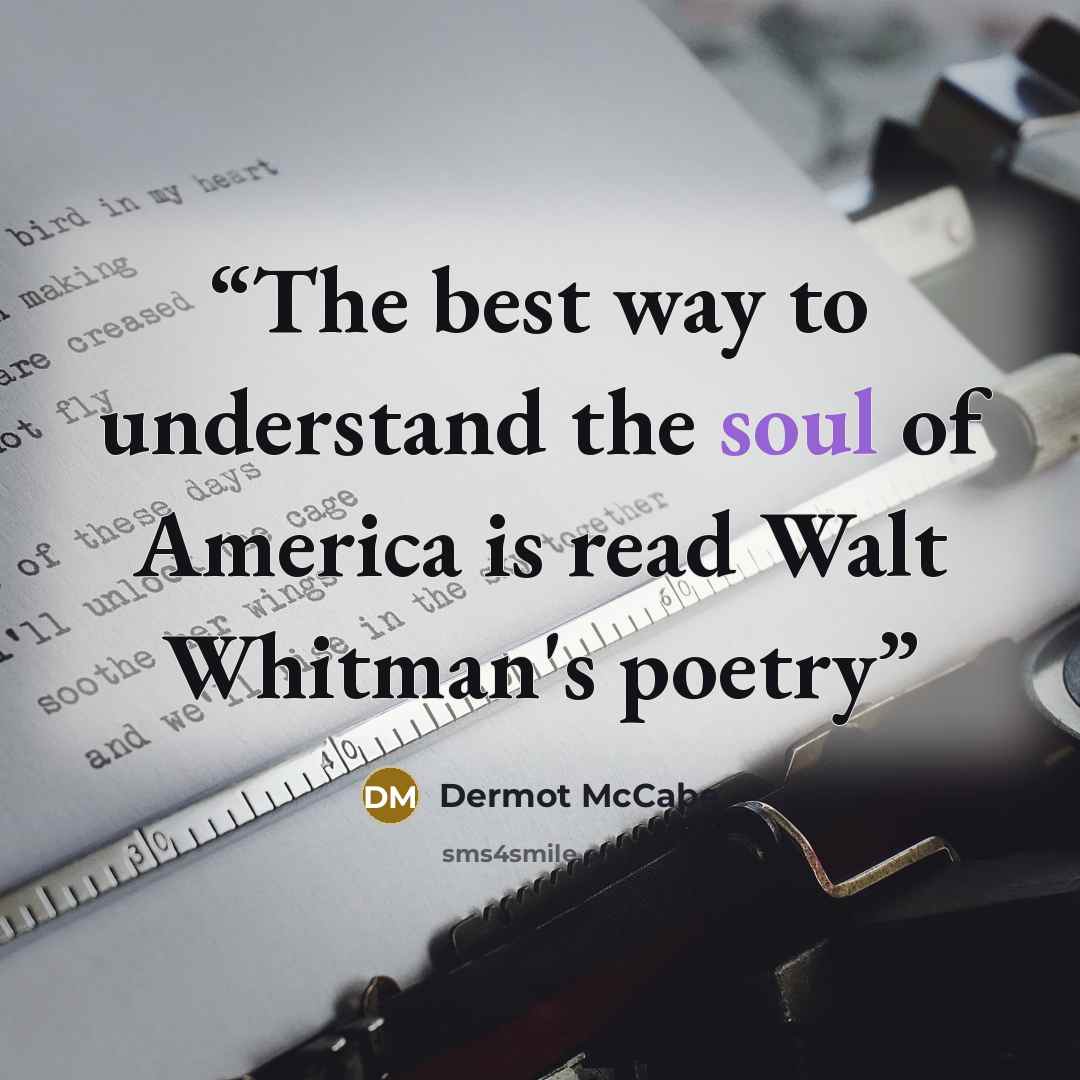 “The best way to understand the soul of America is read Walt Whitman's poetry” quote by Dermot McCabe