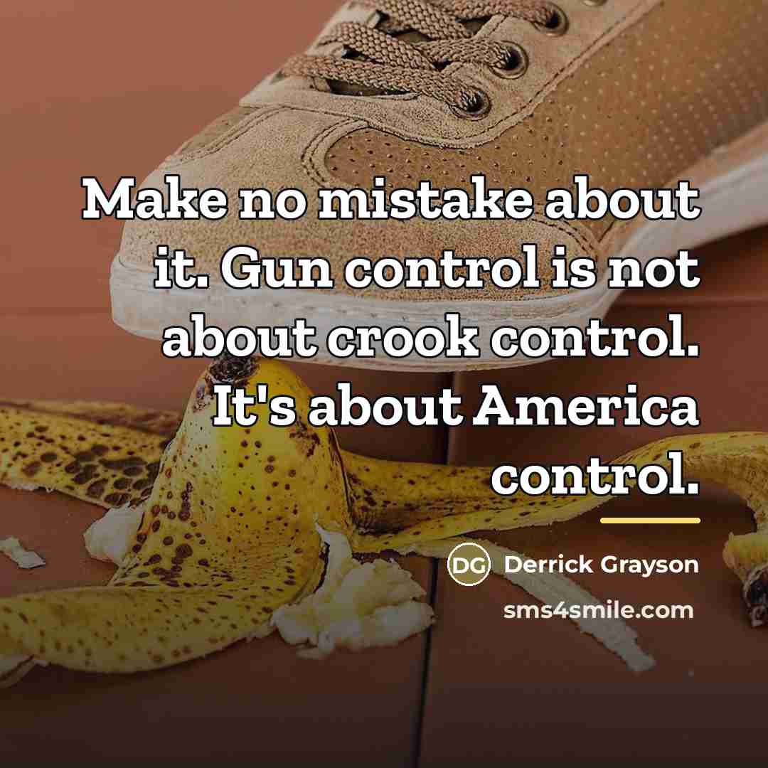 “Make no mistake about it. Gun control is not about…” quote by Derrick Grayson