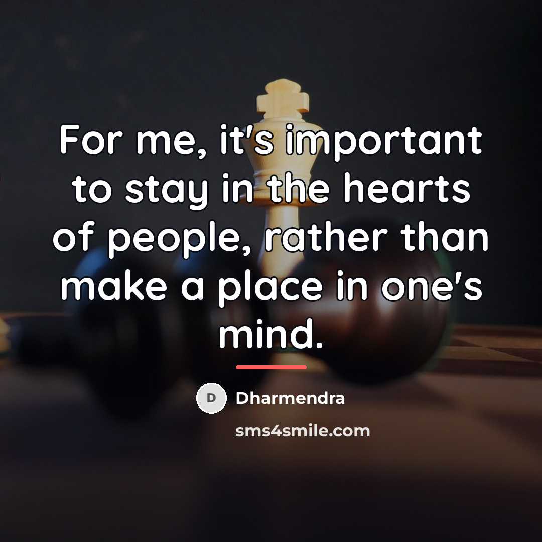 “For me, it's important to stay in the hearts of…” quote by Dharmendra