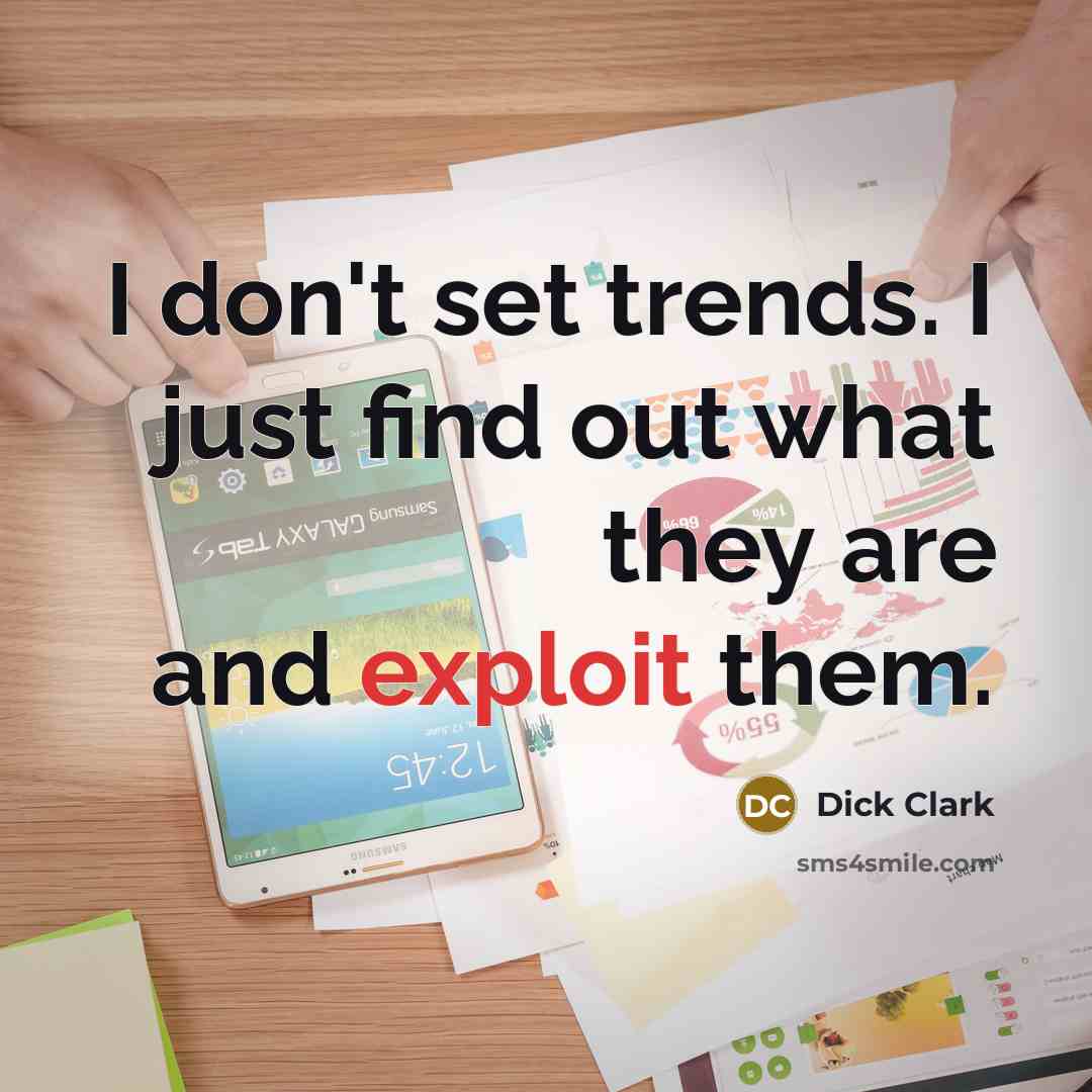 “I don't set trends. I just find out what they are and exploit them.” quote by Dick Clark
