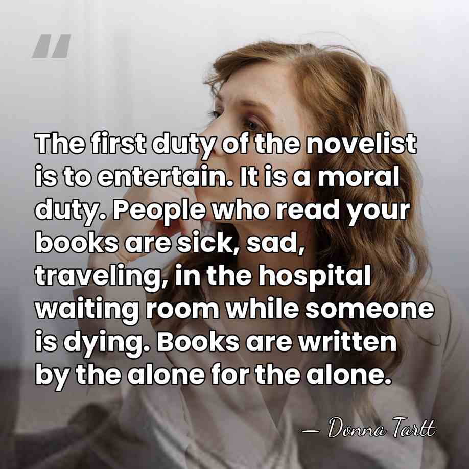 The first duty of the novelist is to entertain. It is a&hellip; - Donna Tartt