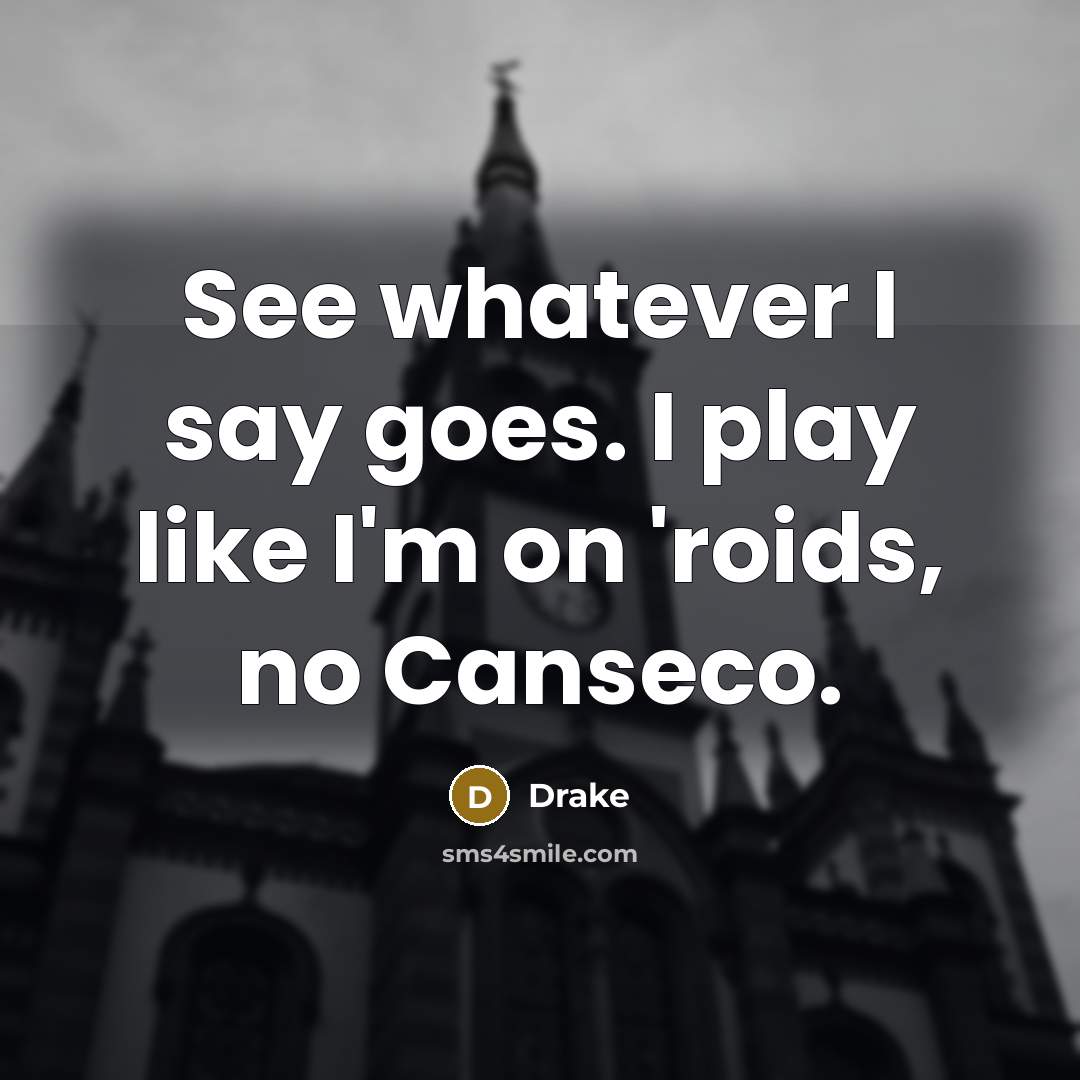 “See whatever I say goes. I play like I'm on…” quote by Drake
