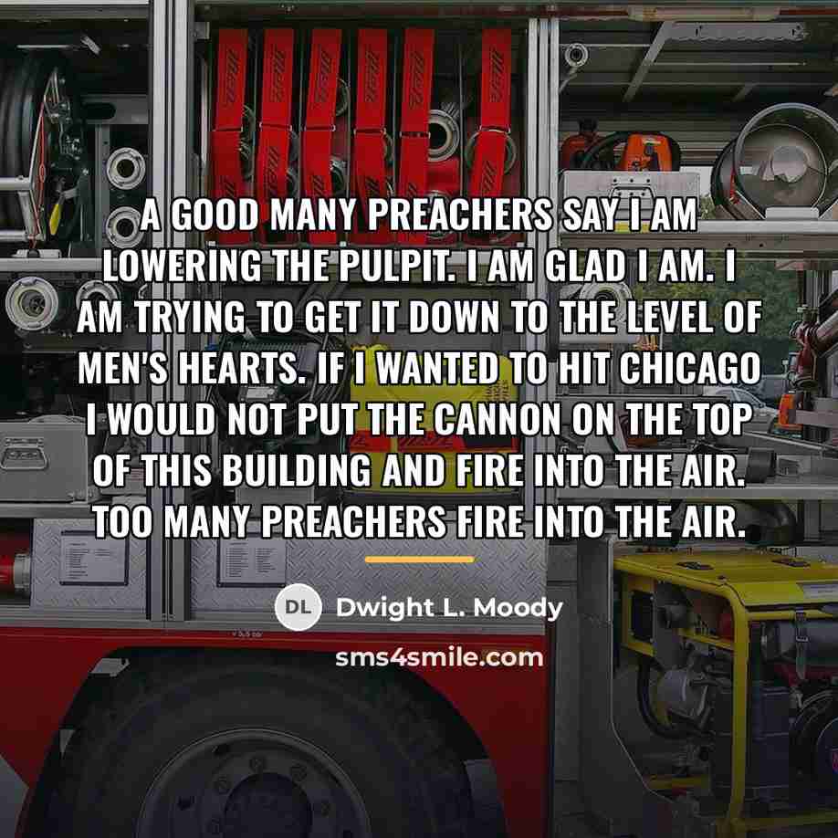 “A good many preachers say I am lowering the pulpit.…” quote by Dwight L. Moody