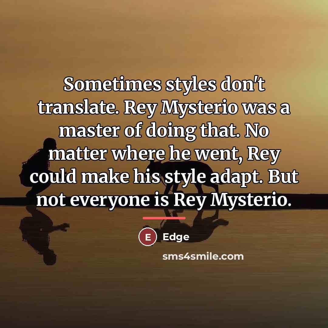 “Sometimes styles don't translate. Rey Mysterio was a master of…” quote by Edge