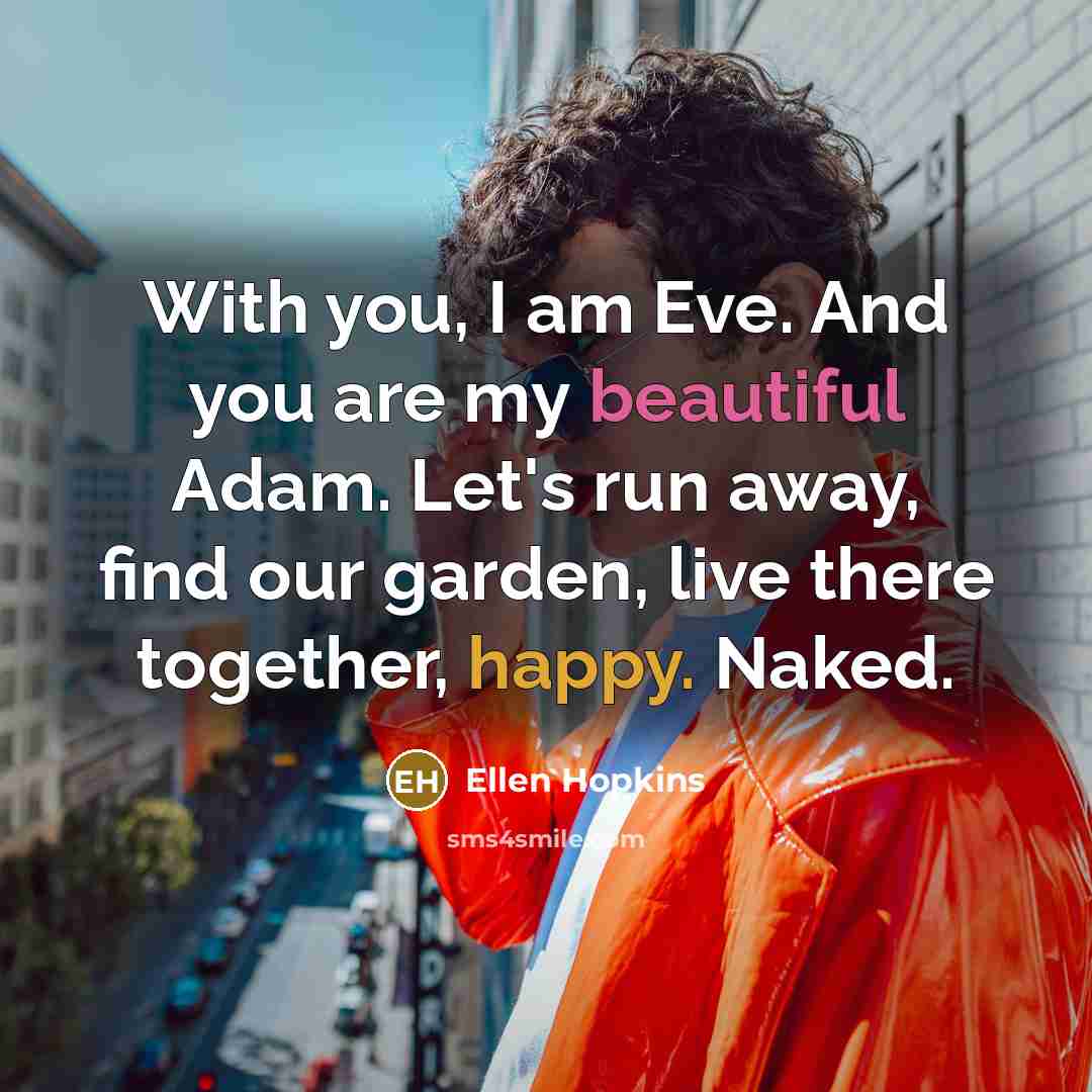 “With you, I am Eve. And you are my beautiful…” quote by Ellen Hopkins