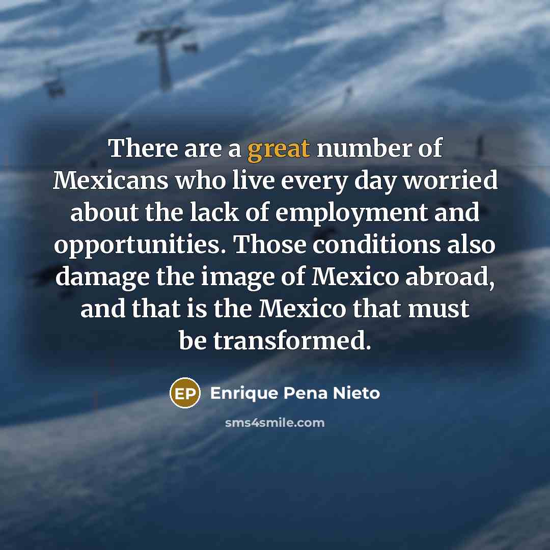 “There are a great number of Mexicans who live every…” quote by Enrique Pena Nieto