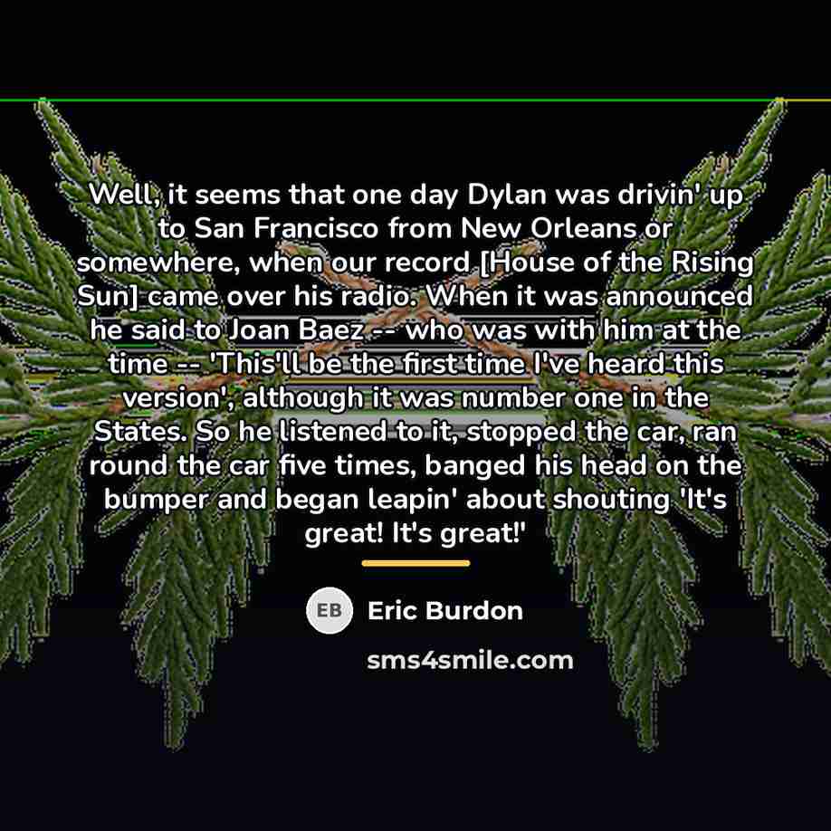 “Well, it seems that one day Dylan was drivin' up…” quote by Eric Burdon