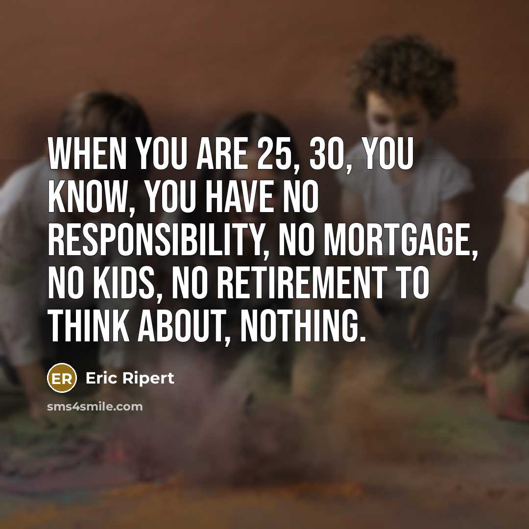 “When you are 25, 30, you know, you have no…” quote by Eric Ripert